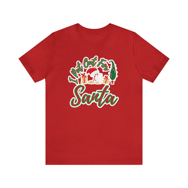 I put out for Santa - Unisex Jersey Short Sleeve Tee